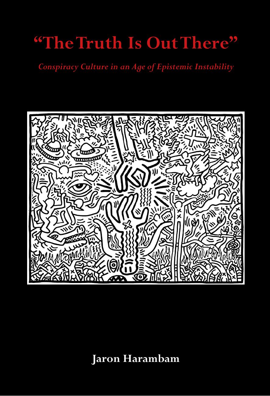 The Truth Is Out There Conspiracy Culture In An Age Of Epistemic Instability Jaron Harambam