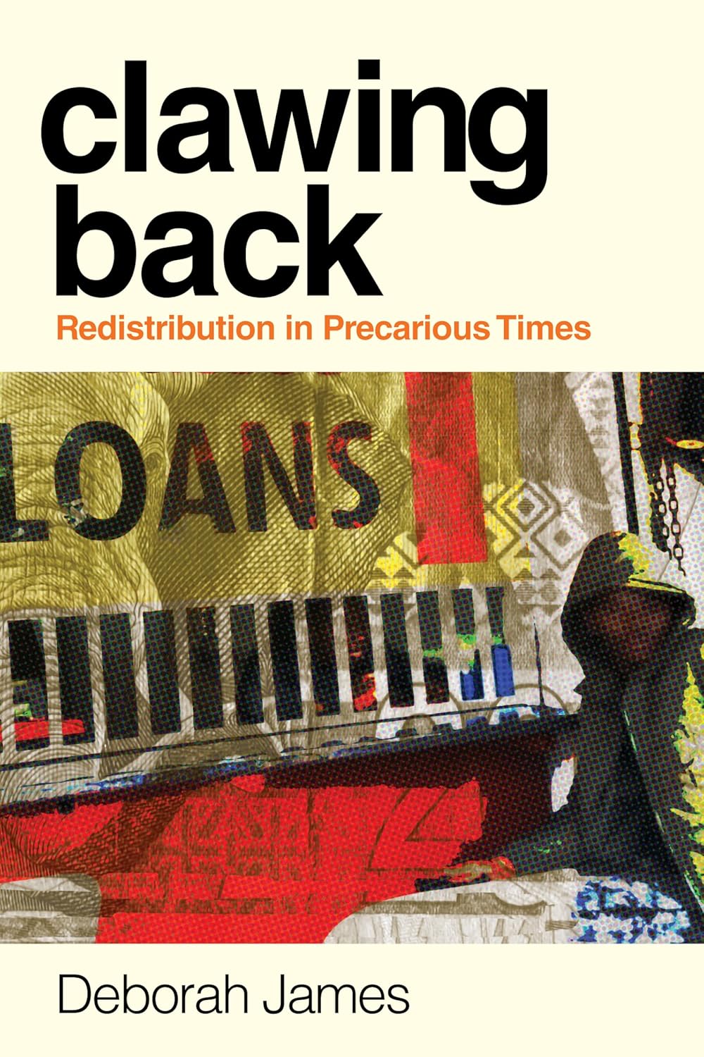 Clawing Back Redistribution In Precarious Times 1st Edition Deborah James