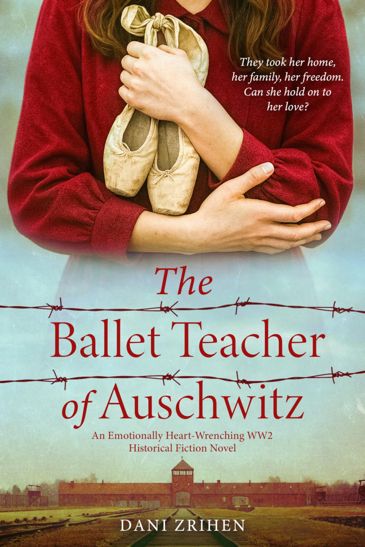 The Ballet Teacher Of Auschwitz An Emotionally Heartwrenching Ww2 Historical Fiction Novel World War Ii Stories Of Resilience Book 1 Dani Zrihen