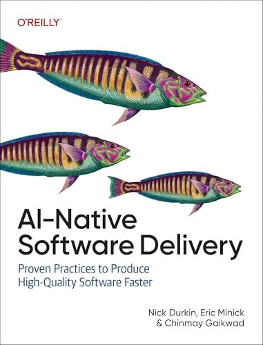 Ainative Software Delivery Proven Practices To Produce Highquality Software Faster 1st Edition Nick Durkin