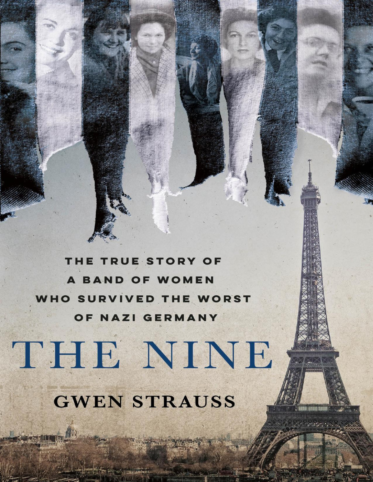 The Nine The True Story Of A Band Of Women Who Survived The Worst Of Nazi Germany Gwen Strauss