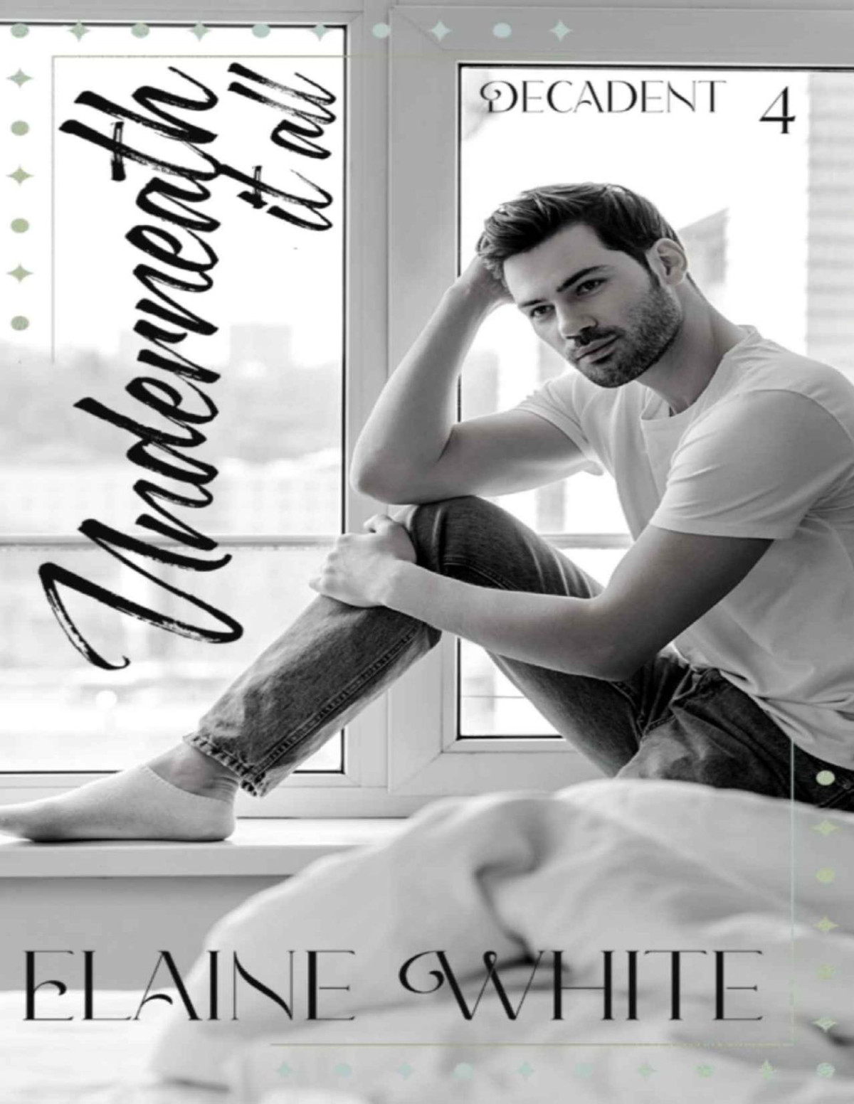 Underneath It All The Decadent Series Book 4 Elaine White