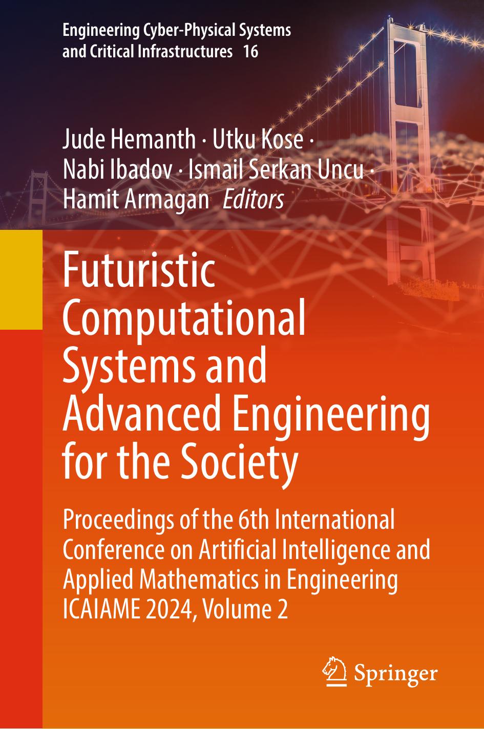 Futuristic Computational Systems And Advanced Engineering For The Society Proceedings Of The 6th International Conference On Artificial Intelligence And Applied Mathematics In Engineering Icaiame 2024 Volume 2 1st Edition Jude Hemanth Utku Kose Nabi Ibadov Ismail Serkan Uncu Hamit Armagan
