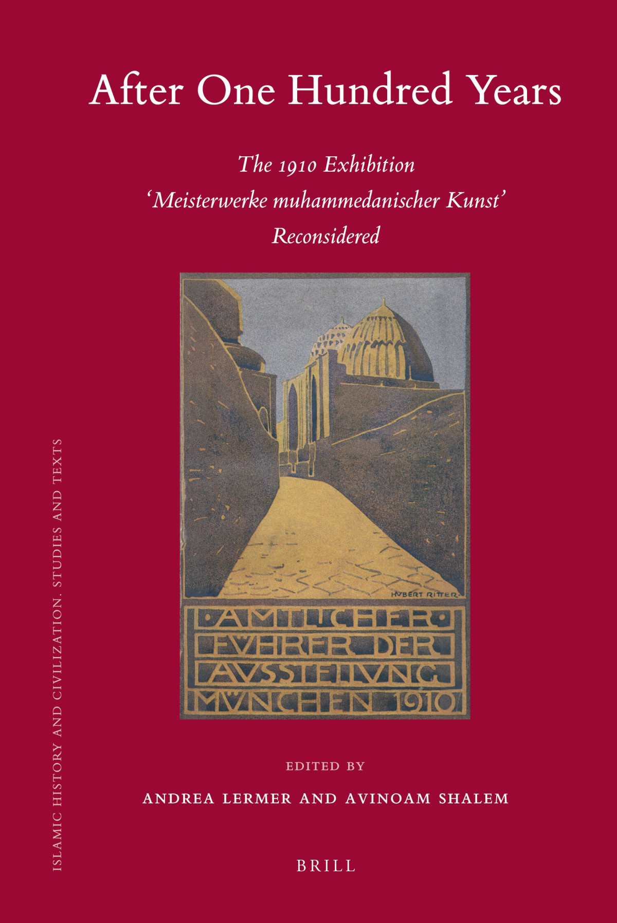 After One Hundred Years The 1910 Exhibition Meisterwerke Muhammedanischer Kunst Reconsidered 1st Andrea Lermer Avinoam Shalem