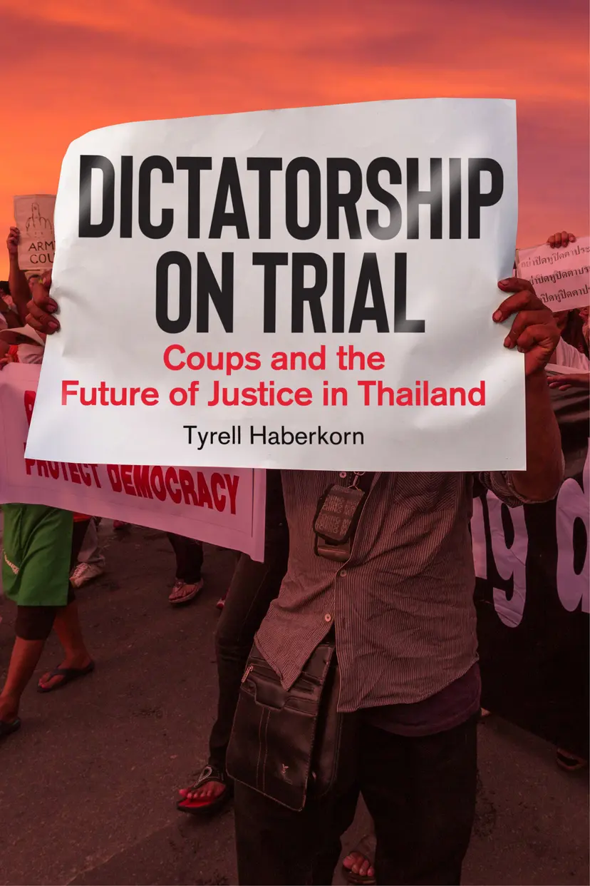 Dictatorship On Trial Coups And The Future Of Justice In Thailand 1st Tyrell Haberkorn