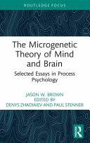 The Microgenetic Theory Of Mind And Brain Selected Essays In Process Psychology Jason W Brown