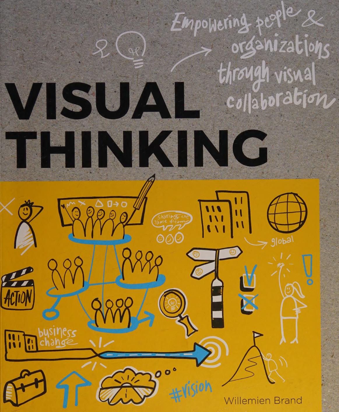 Visual Thinking Empowering People And Organizations Through Visual Collaboration Willemien Brand Pieter Koene