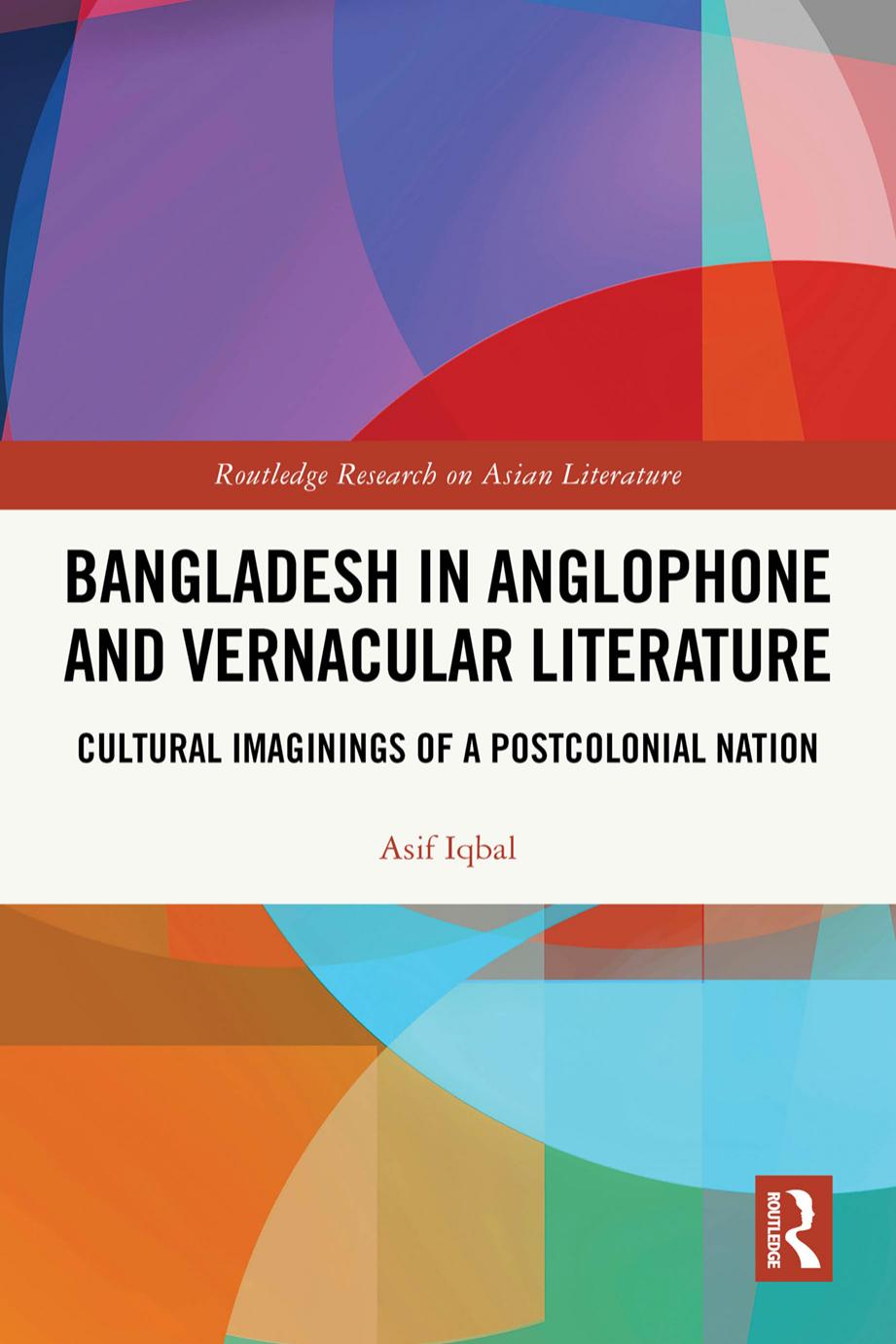 Bangladesh In Anglophone And Vernacular Literature Cultural Imaginings Of A Postcolonial Nation 1st Asif Iqbal