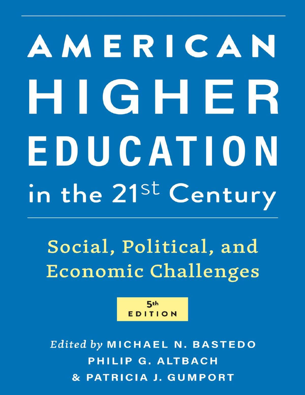 American Higher Education In The Twentyfirst Century Social Political And Economic Challenges 5th Michael N Bastedo