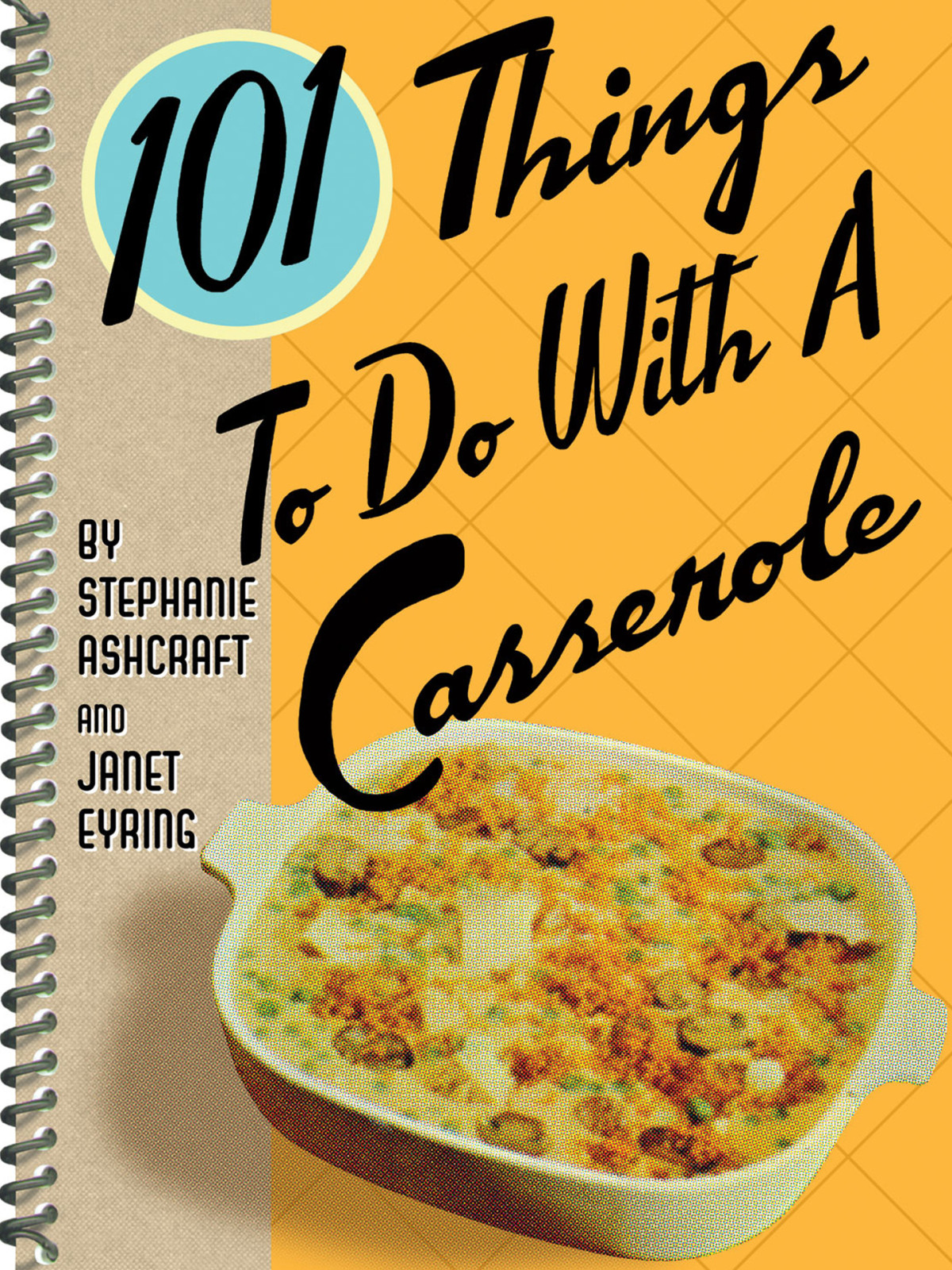 101 Things To Do With A Casserole Eyring Janet Ashcraft Stephanie