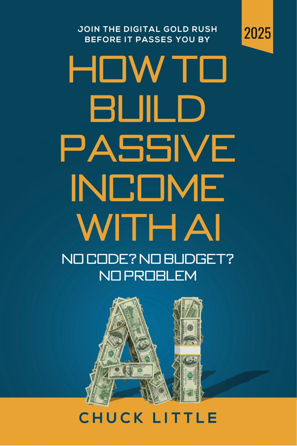 Build Passive Income With Ai No Code No Budget No Problem Join The Digital Gold Rush Before It Passes You By Little
