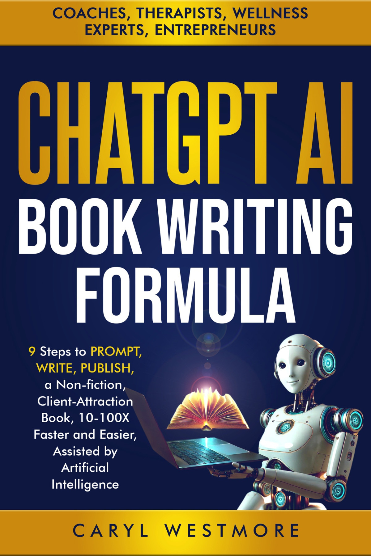 Chatgpt Ai Book Writing Formula Coaches Therapists 9 Steps To Prompt Write Publish A Nonfiction Clientattraction Book 10100x Faster And Easier Intelligence Books For Writers Authors Westmore