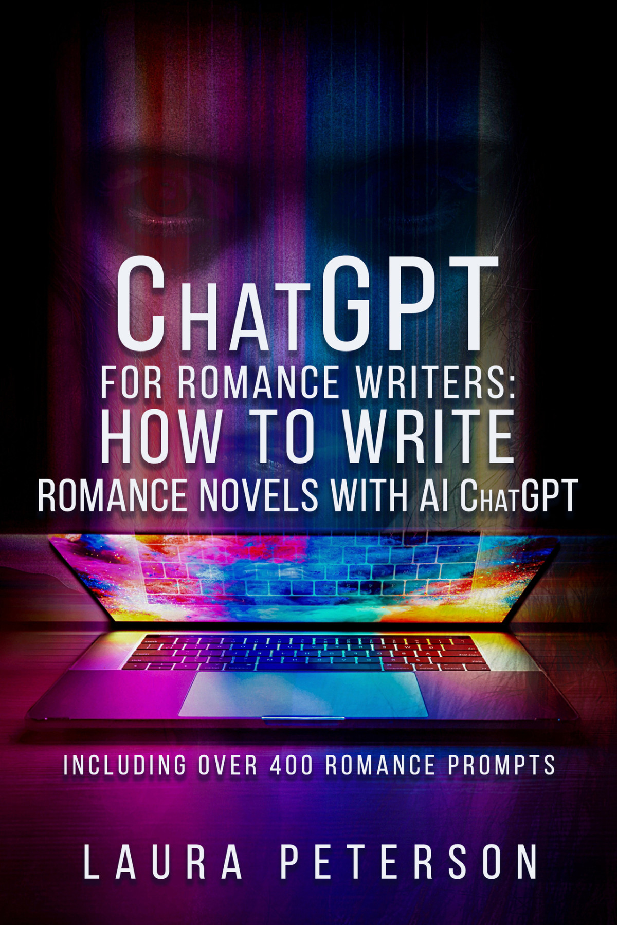Chatgpt For Romance Writers How To Write Romance Novels With Ai Chatgpt Chatgpt Book For Making Money Online Including Over 400 Writing Prompts For Artificial Intelligence Peterson