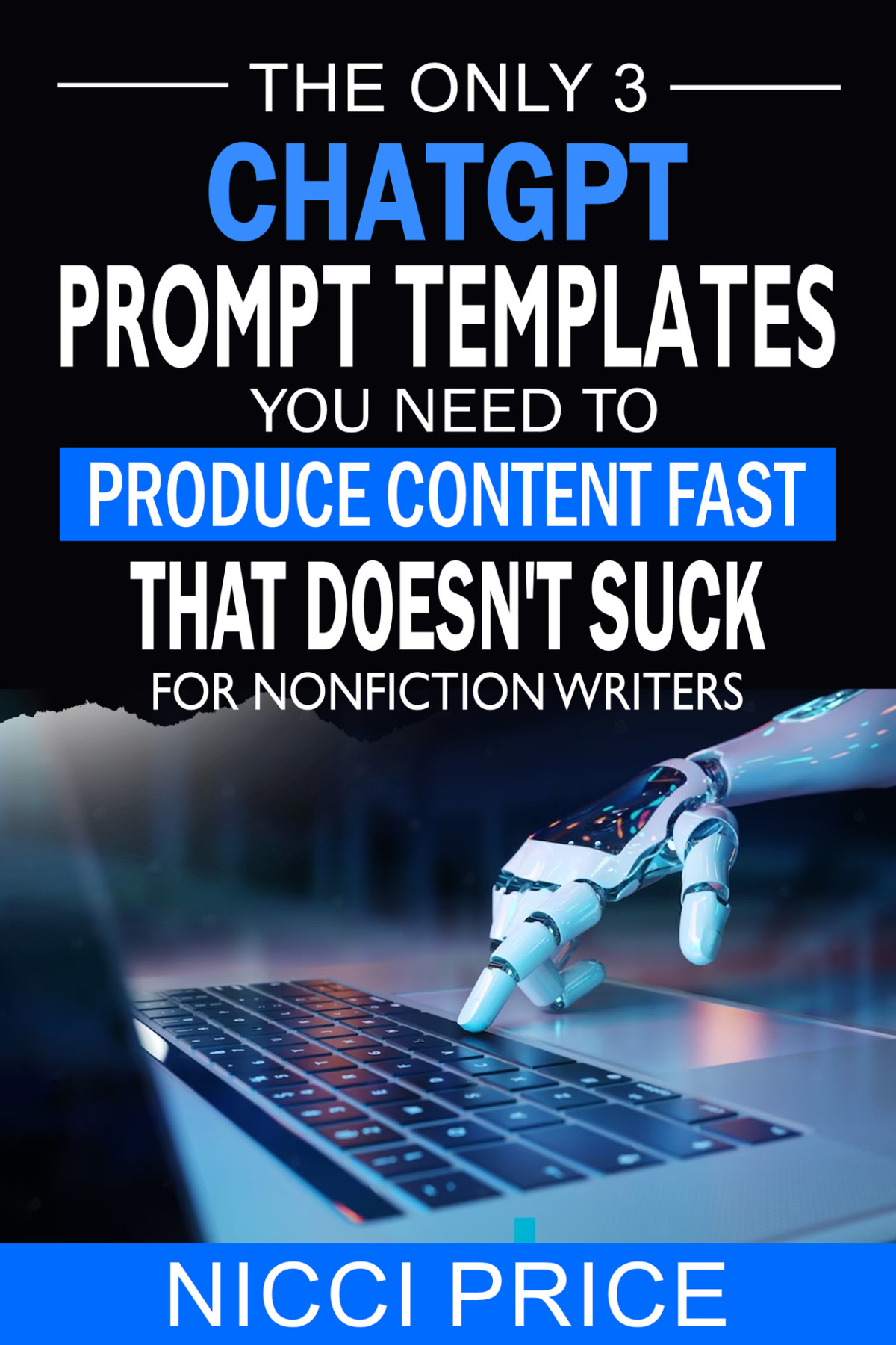 Chatgpt Prompt Templates For Nonfiction Writers The Only 3 Chatgpt Prompt Templates You Need To Produce Content Fast That Doesnt Suck Price
