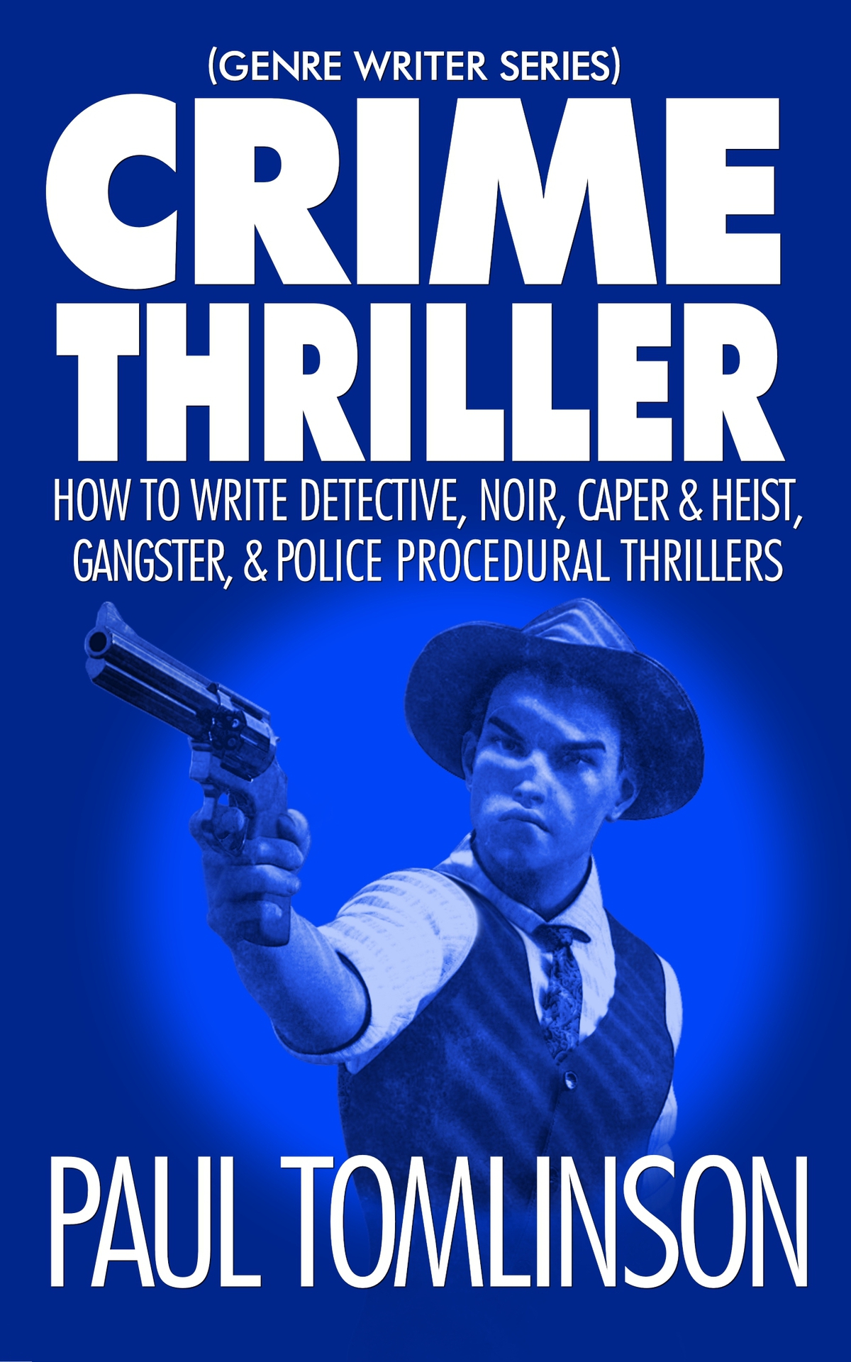 Crime Thriller How To Write Detective Noir Caper Heist Gangster Police Procedural Thrillers Genre Writer Book 3 Tomlinson