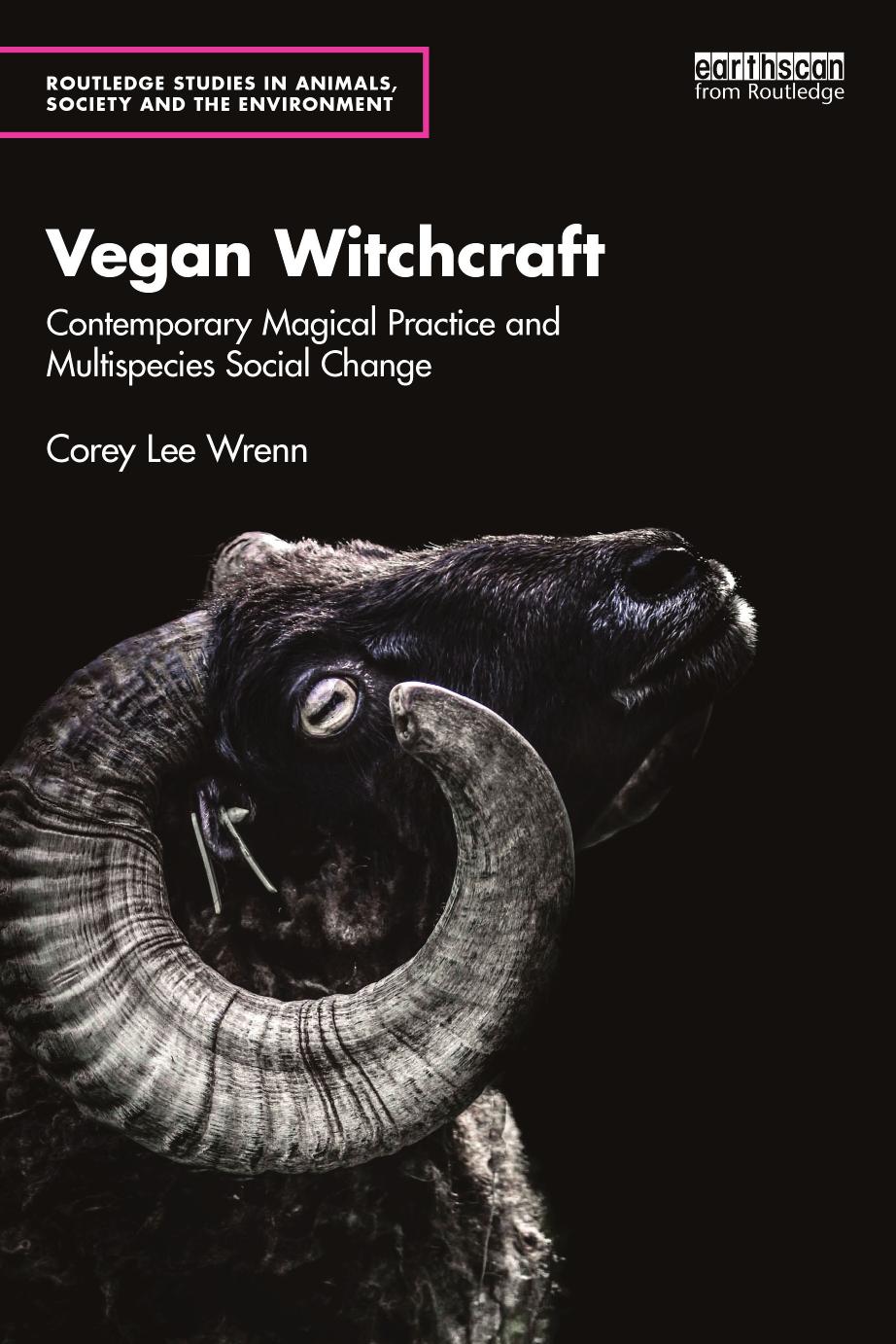 Vegan Witchcraft Contemporary Magical Practice And Multispecies Social Change First Edition 1st Corey Lee Wrenn
