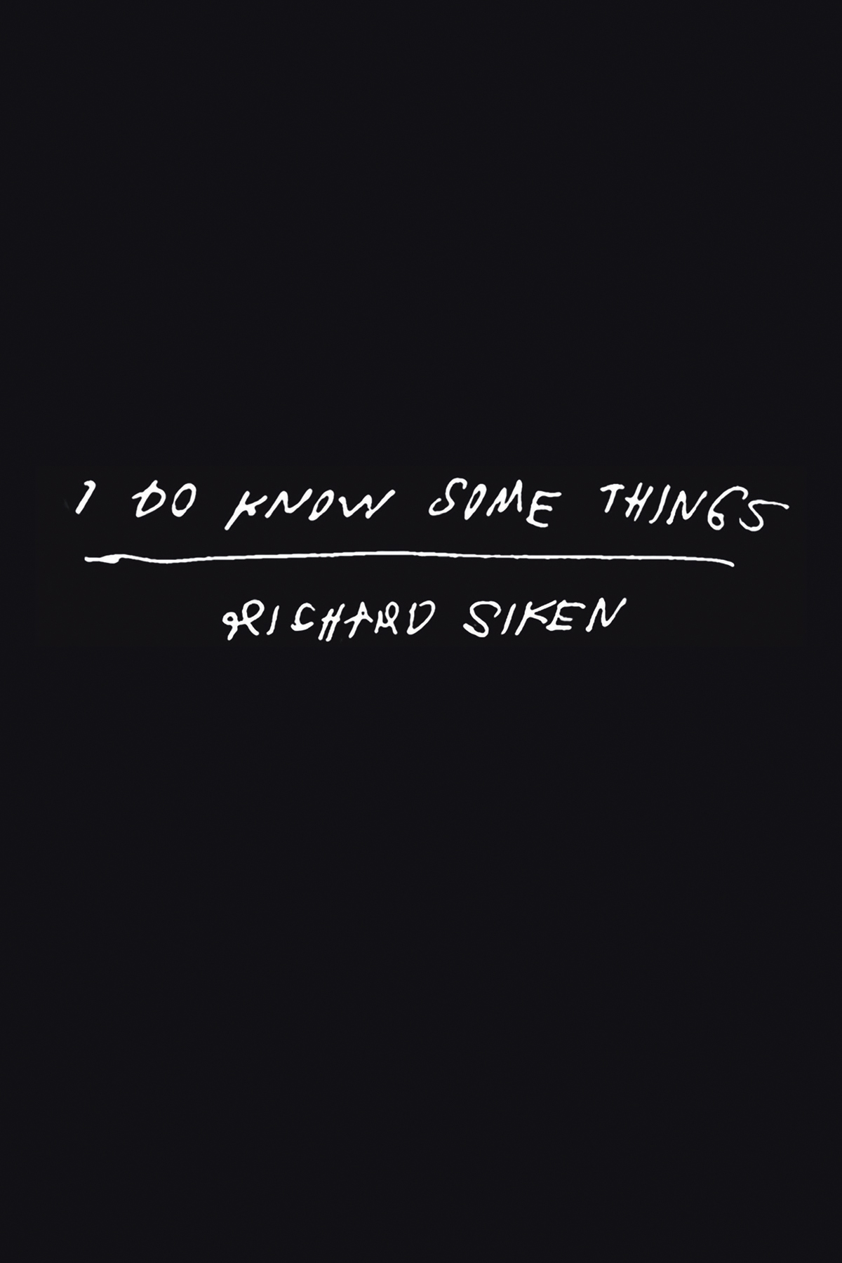 I Do Know Some Things Richard Siken