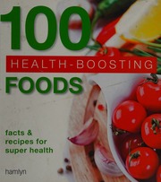 100 Healthboosting Foods Facts And Recipes For Super Health Hamlyn Firm