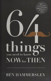 64 Things You Need To Know Now For Then Hammersley Ben