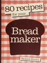 80 Recipes For Your Bread Maker Ehrlich Richard 1952 Heap