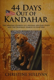 44 Days Out Of Kandahar The Amazing Journey Of A Missing Military Puppy And The Desperate Search To Find Her Sullivan