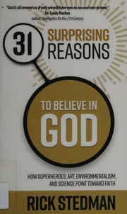 31 Surprising Reasons To Believe In God How Superheroes Art Environmentalism And Science Point Toward Faith Stedman