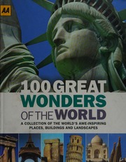100 Great Wonders Of The World A Collection Of The Worlds Aweinspiring Places Buildings And Landscapes New Edition Revised And Updated Unknown