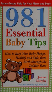 981 Essential Baby Tips How To Keep Your Baby Happy Healthy And Safe From Birth Through The Toddler Years Murphy