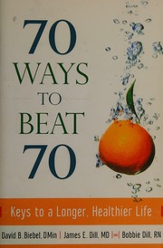 70 Ways To Beat 70 Keys To A Longer Healthier Life Biebel