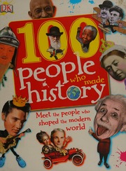 100 People Who Made History Meet The People Who Shaped The Modern World 1st American Ed Gilliland