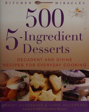 500 5ingredient Desserts Decadent And Divine Recipes For Everyday Cooking Hildebrand
