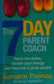 The 7day Parent Coach Halve The Stress Double Your Energy And Become A Great Parent Thomas
