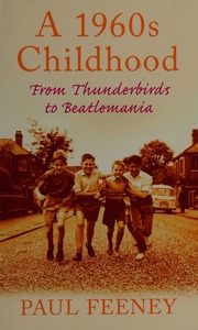 A 1960s Childhood From Thunderbirds To Beatlemania Feeney Paul
