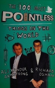 100 Most Pointless Things In The World A Pointless Book Written By The Presenters Of The Hit Bbc 1 Tv Show Armstrong