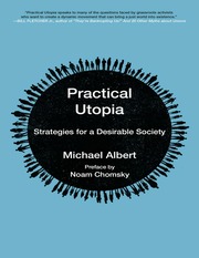 Practical Utopia Strategies For A Desirable Society Albert