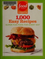 1000 Easy Recipes Super Fun Food For Every Day 1st Ed Food Network Firm