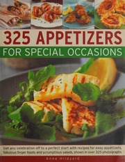 325 Appetizers For Special Occasions Get Any Celebration Off To A Perfect Start With Recipes For Easy Appetizers Fabulous Finger Foods And Scrumptious Salads Shown In Over 325 Photographs Hildyard
