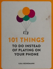 101 Things To Do Instead Of Playing On Your Phone Heinemann Ilka