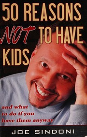 50 Reasons Not To Have Kids And What To Do If You Have Them Anyway Sindoni