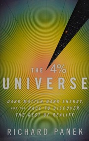 The 4 Percent Universe Dark Matter Dark Energy And The Race To Discover The Rest Of Reality Panek