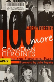 100 More Canadian Heroines Famous And Forgotten Faces Forster