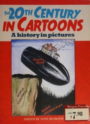 The 20th Century In Cartoons A History In Pictures Husband