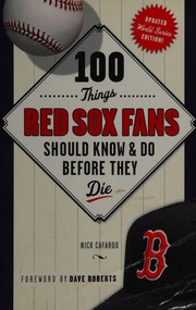 100 Things Red Sox Fans Should Know Do Before They Die Cafardo