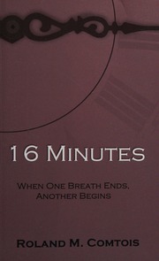 16 Minutes When One Breath Ends Another Begins Comtois Roland M