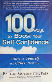 100 Ways To Boost Your Selfconfidence Believe In Yourself And Others Will Too Goldsmith