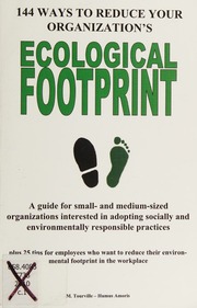 144 Ways To Reduce Your Organizations Ecological Footprint A Guide For Small And Mediumsized Organizations Interested In Adopting Socially And Environmentally Responsible Organizational Practices Tourville