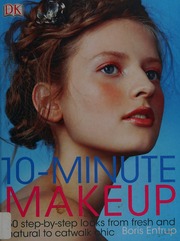 10minute Makeup 50 Stepbystep Looks From Fresh And Natural To Catwalk Chic First American Edition Entrup