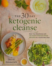 The 30day Ketogenic Cleanse Reset Your Metabolism With 160 Tasty Whole Food Recipes A Guided Meal Plan Emmerich