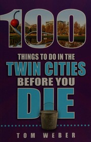 100 Things To Do In The Twin Cities Before You Die Weber Tom Thomas W