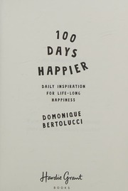 100 Days Happier Daily Inspiration For Lifelong Happiness Bertolucci